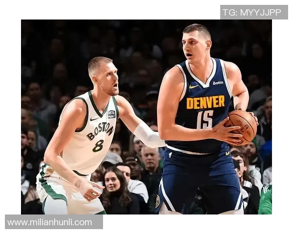 掘金与凯尔特人在线对决全程直播精彩瞬间回顾与分析